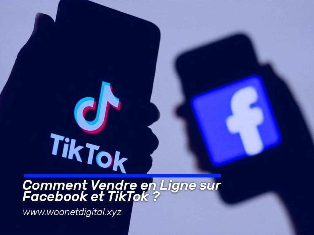 Comment Vendre en Ligne sur Facebook et TikTok ? Le Guide Complet