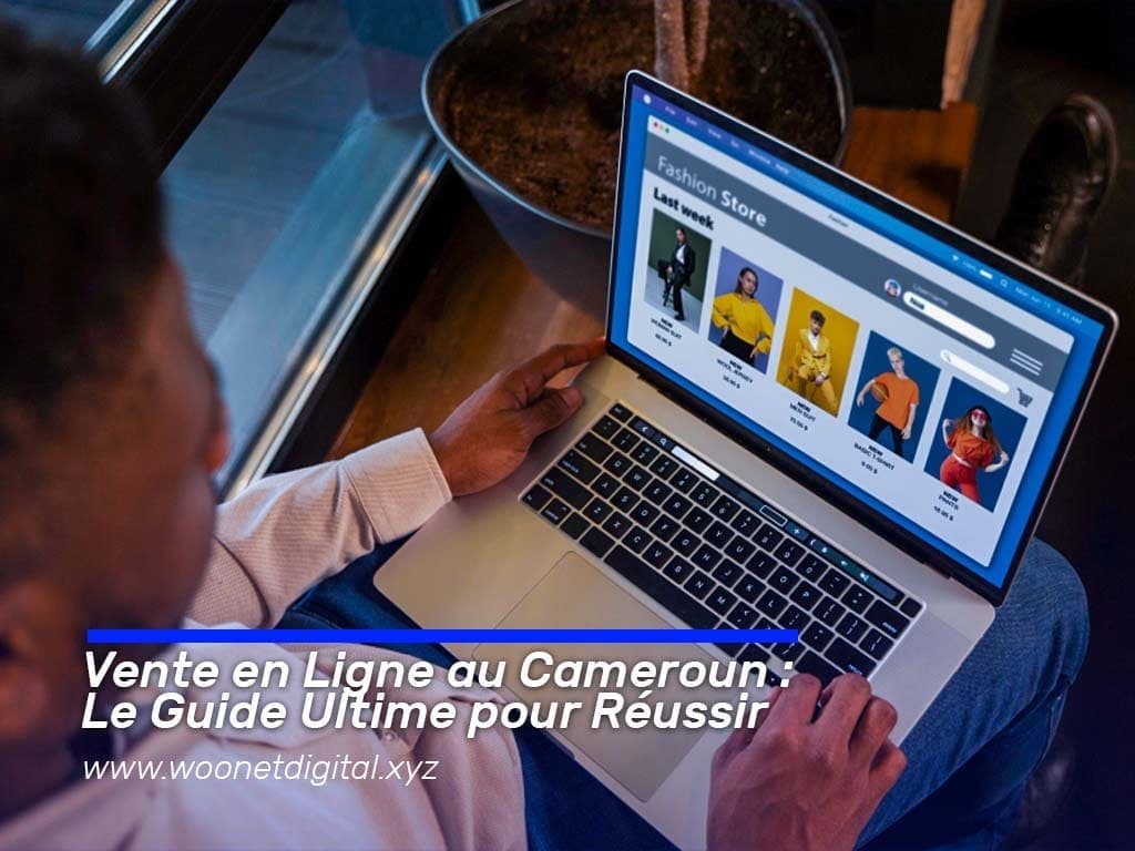 Vente en Ligne au Cameroun : Le Guide Ultime pour Réussir en 2026